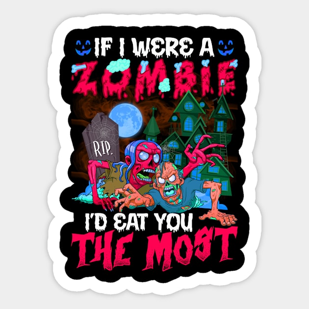 If I Were A Zombie I’d Eat You The Most Halloween Sticker by binnacleenta